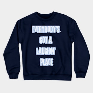 Everybody’s Gotta Laughin’ Place Crewneck Sweatshirt